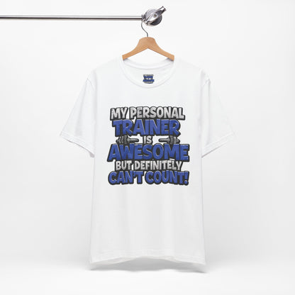 Funny - My Personal Trainer Is Awesome But Definitely Can’t Count! Tee - Great Gift for Fitness Lovers - Gym Humor Shirt - Workout Apparel - Personal Trainer Gift - Fitness Motivation Tee - XS - 4XL