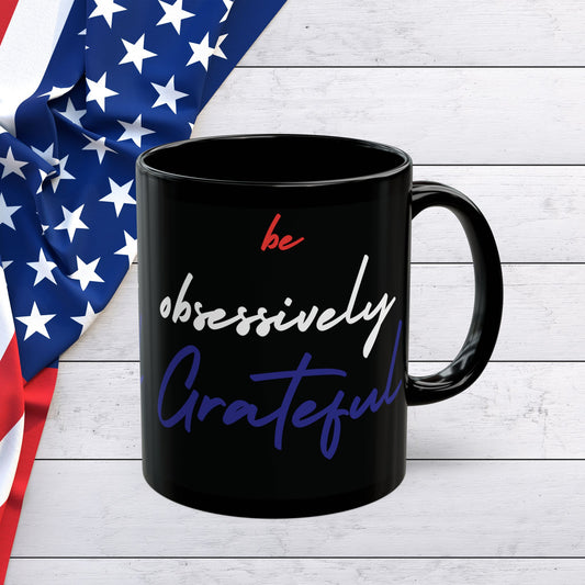 Black Ceramic Mug - Red White Blue Be Obsessively Grateful Print Design - 11oz  15oz