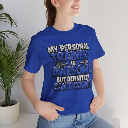 Funny - My Personal Trainer Is Awesome But Definitely Can’t Count! Tee - Great Gift for Fitness Lovers - Gym Humor Shirt - Workout Apparel - Personal Trainer Gift - Fitness Motivation Tee - XS - 4XL