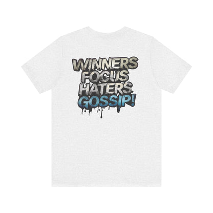 Winners Focus Haters Gossip! Tee - Motivational Graphic Shirt -  Unisex Tee for Casual Wear -  Gift for Friends -  Streetwear Fashion