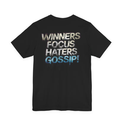 Winners Focus Haters Gossip! Tee - Motivational Graphic Shirt -  Unisex Tee for Casual Wear -  Gift for Friends -  Streetwear Fashion