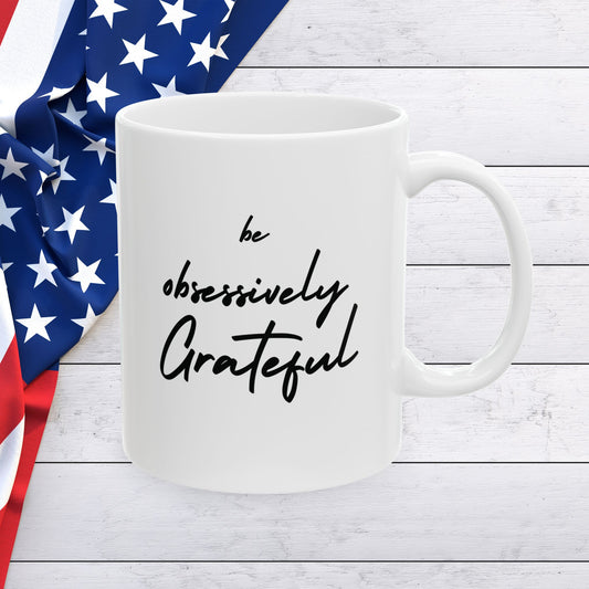 Inspiring Be Obsessively Grateful Black Print 11oz & 15oz Clean White Ceramic Coffee Mug, Perfect Gift for Friends, Motivational Office Decor, Daily Affirmation, Home & Kitchen