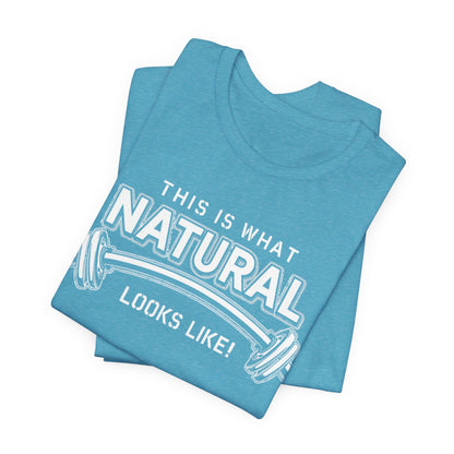 Natural Strength Gym T-Shirt | This Is What Natural Looks Like Tee