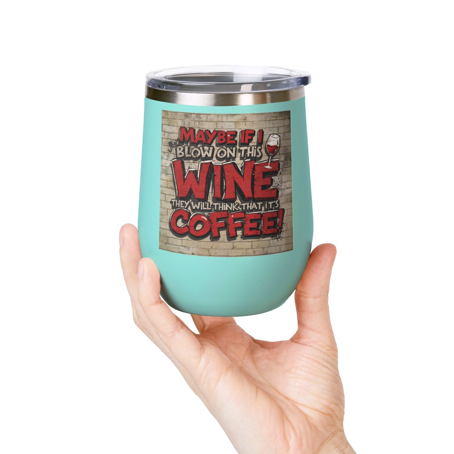 Funny - Maybe If I Blow On This Wine They Will Think That It’s Coffee! - Wine Tumbler - 12oz - Perfect Gift for Wine Lovers - Holiday Gift - Coffee Enthusiasts - Party Favor - Birthday Gift -  Home Bar Accessory