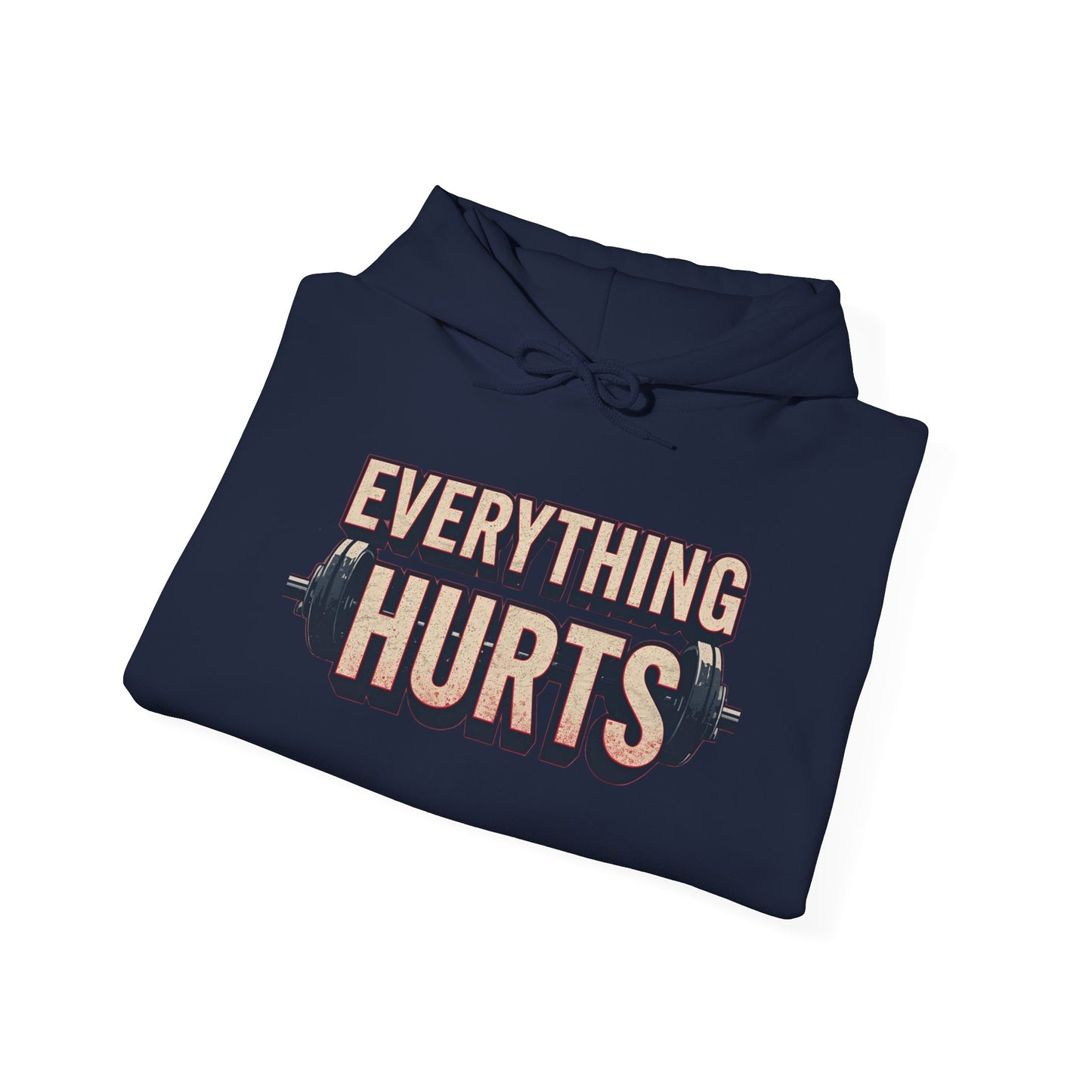 Everything Hurts! Gym Workout Hoodie - Funny Fitness Sweatshirt - Unisex Pullover - S-5XL
