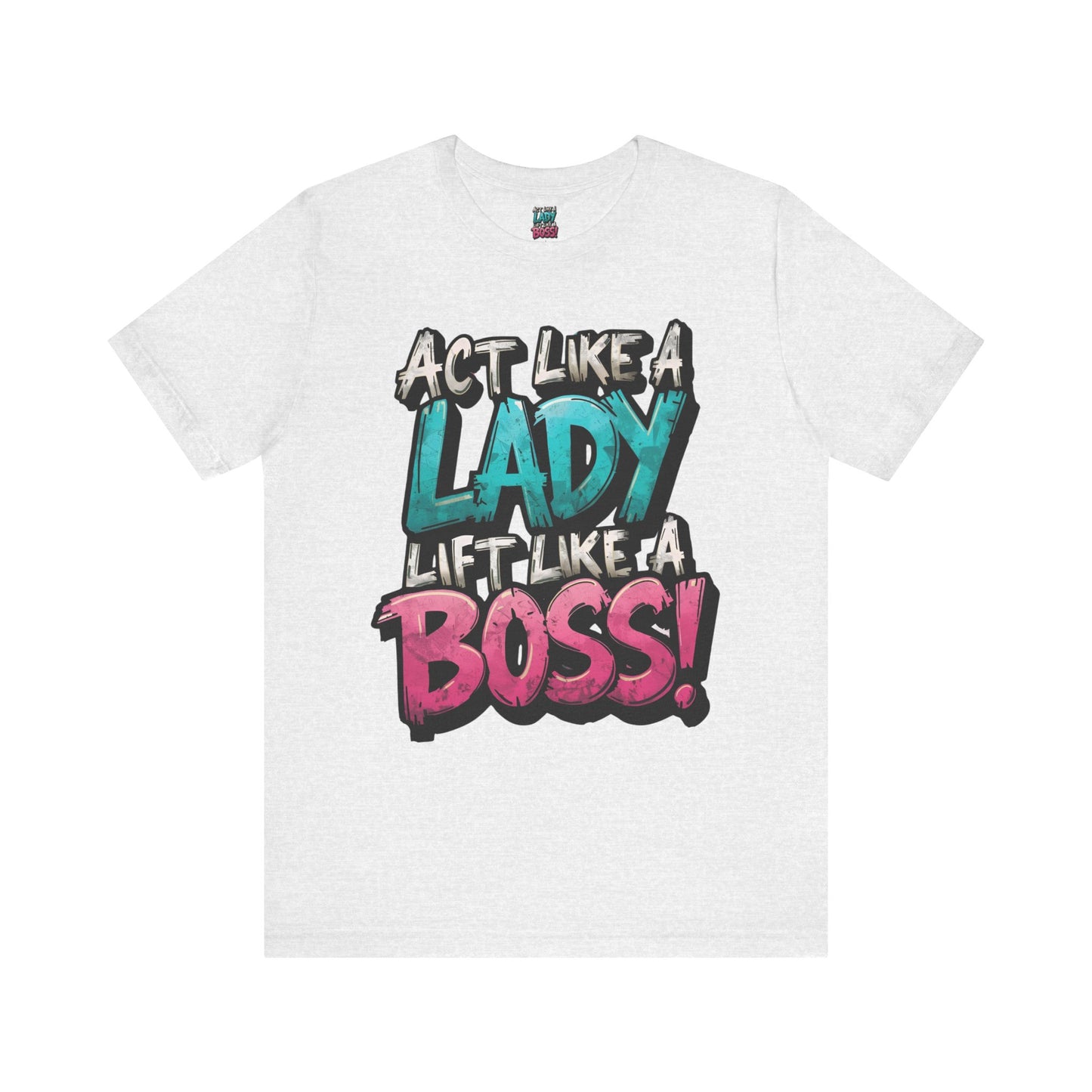 Act Like a Lady Lift Like a Boss - Women's Gym T-Shirt - Empowerment Fitness Tee