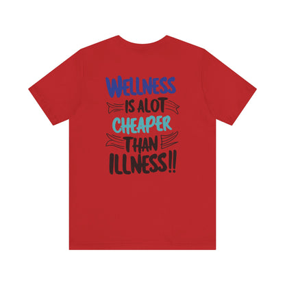 Wellness Is A Lot Cheaper Than Illness - Wellness Awareness T-Shirt - Unisex S-3XL