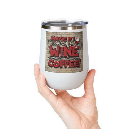 Funny - Maybe If I Blow On This Wine They Will Think That It’s Coffee! - Wine Tumbler - 12oz - Perfect Gift for Wine Lovers - Holiday Gift - Coffee Enthusiasts - Party Favor - Birthday Gift -  Home Bar Accessory