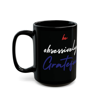 Black Ceramic Mug - Red White Blue Be Obsessively Grateful Print Design - 11oz  15oz