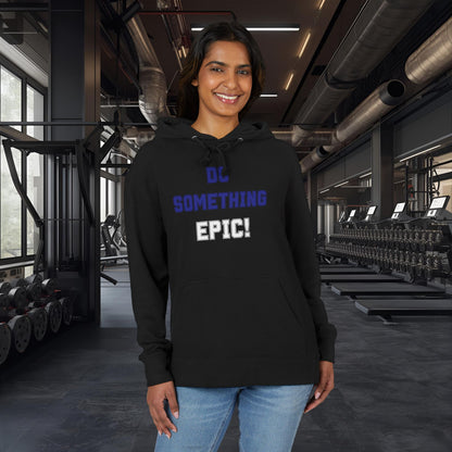 Do Something Epic! Motivational Hoodie - Inspirational Graphic Sweatshirt - Unisex XS-3XL