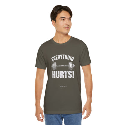 Everything Hurts Gym Life T-Shirt - Funny Workout Tee - Fitness Humor Shirt