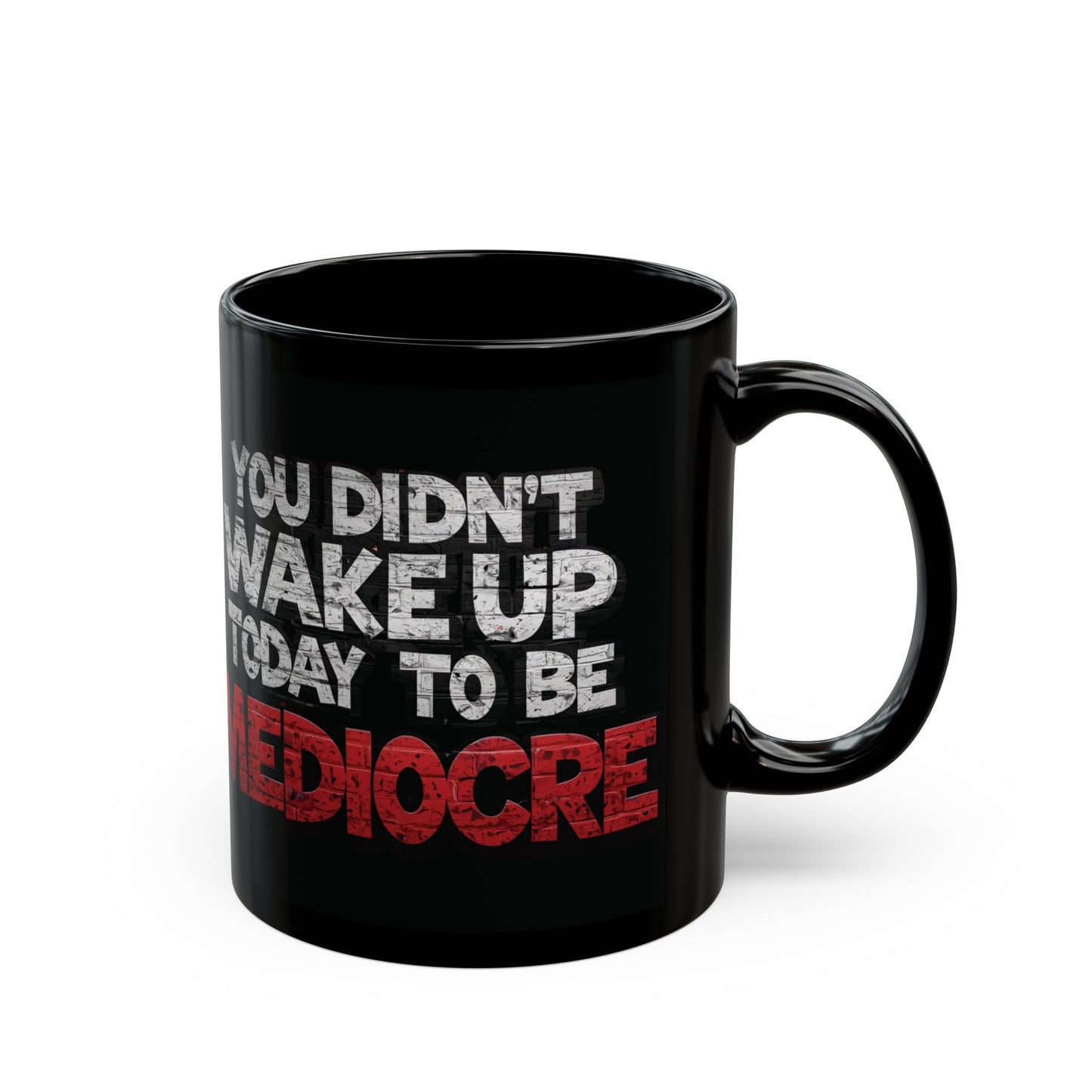 Black Motivational Coffee Mug — You Didn’t Wake Up Today to Be Mediocre - Fitness