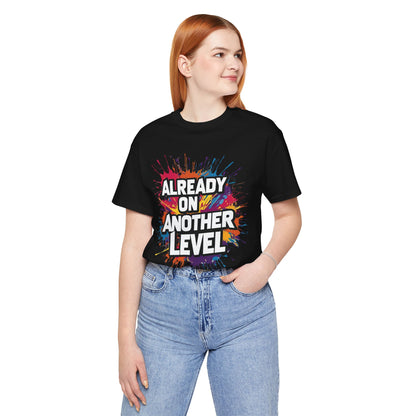 Already on Another Level - Colorful Motivational T-Shirt - Fitness Gym Tee - XS-4XL
