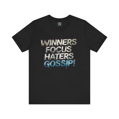 Winners Focus Haters Gossip! Tee - Motivational Graphic Shirt -  Unisex Tee for Casual Wear -  Gift for Friends -  Streetwear Fashion