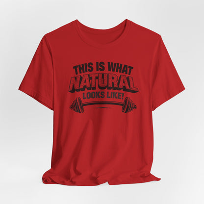 Funny Gym Weightlifting T-Shirt | This Is What Natural Looks Like Tee