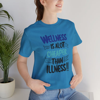 Wellness Is A Lot Cheaper Than Illness - Wellness Awareness T-Shirt - Unisex S-3XL