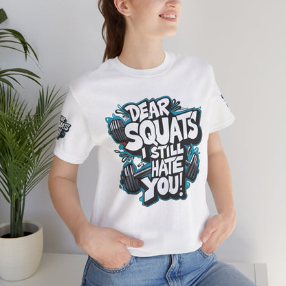 Fit & Fun Unisex Tee - 'Dear Squats, I Still Hate You!'