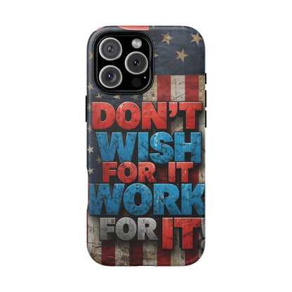 Motivational Phone Case - Don't Wish for It, Work for It | Patriotic Design, Gift for Fitness Lovers, USA Flag, Inspirational Decor