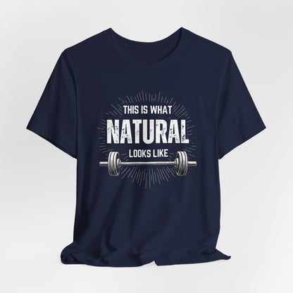 This Is What Natural Looks Like - Barbell T-Shirt | Gym Workout Tee