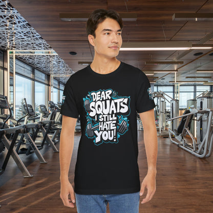 Fit & Fun Unisex Tee - 'Dear Squats, I Still Hate You!'