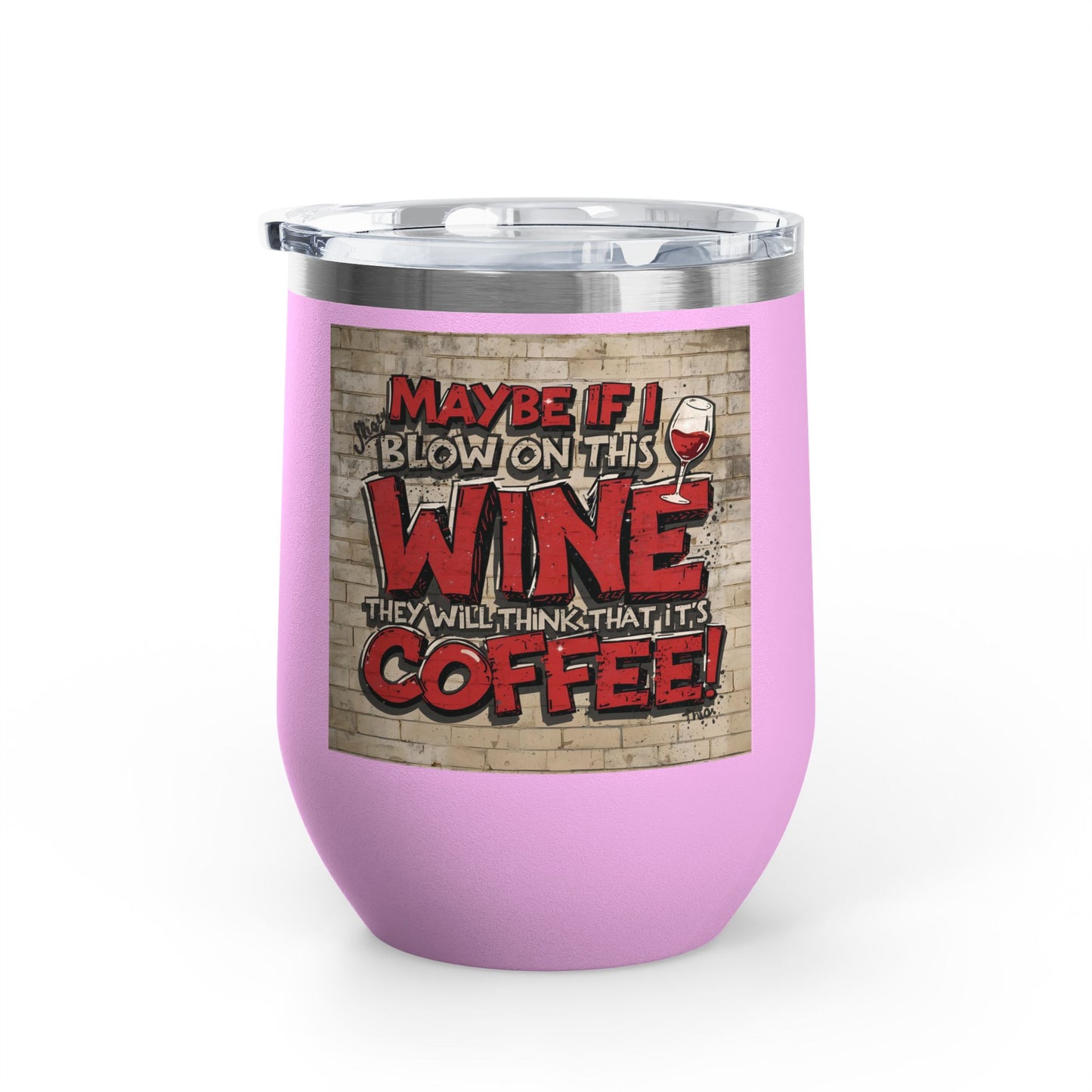 Funny - Maybe If I Blow On This Wine They Will Think That It’s Coffee! - Wine Tumbler - 12oz - Perfect Gift for Wine Lovers - Holiday Gift - Coffee Enthusiasts - Party Favor - Birthday Gift -  Home Bar Accessory