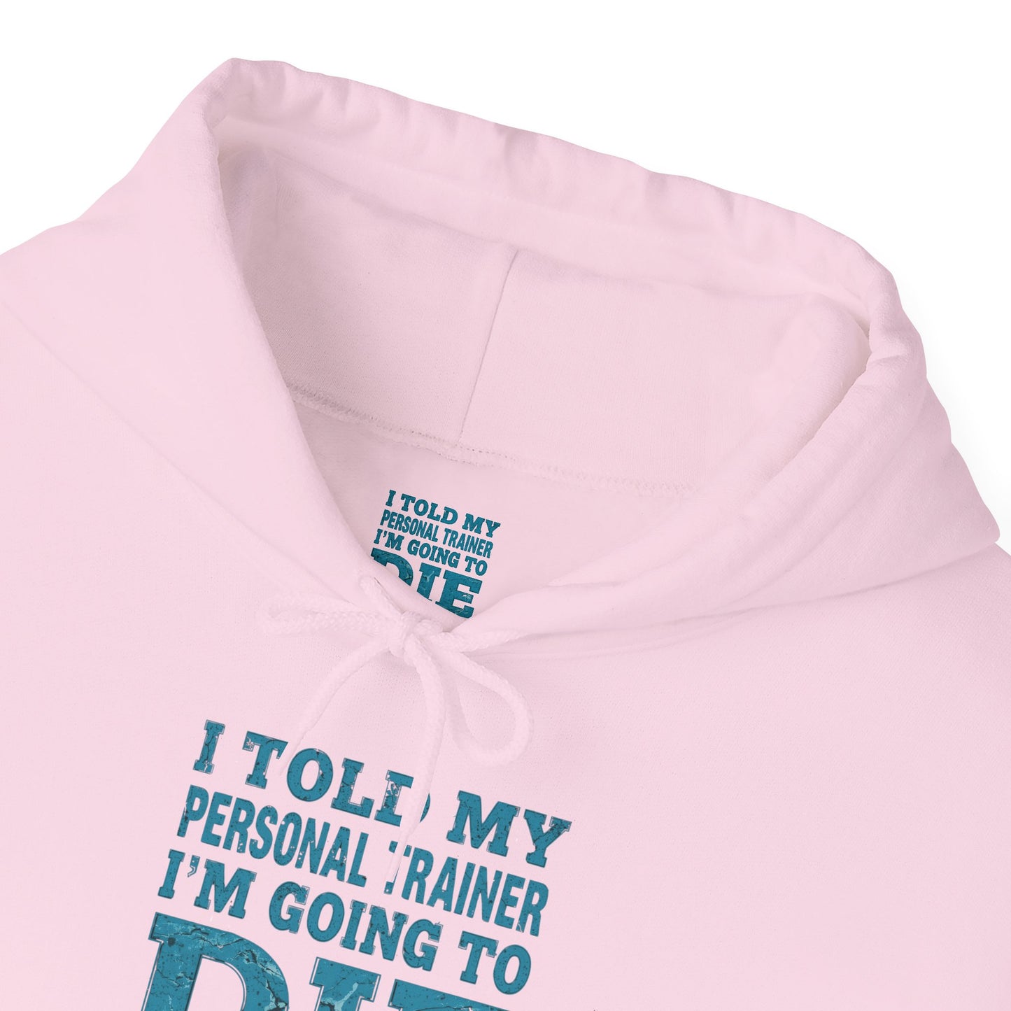 Funny - I Told My Personal Trainer That I'm Going To Die And He Said Two More!  - Design - Workout Hoodie - Sizes - S - 5XL - Gym Humor Sweatshirt - Personal Trainer Gift - Fitness Motivational Apparel