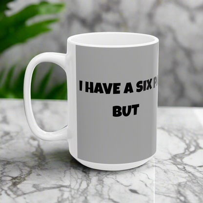 I Have A Six Pack But... I Keep It Insulated With A Layer Of Fat!   Ceramic Mug, (11oz, 15oz)