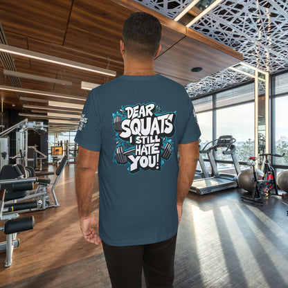 Fit & Fun Unisex Tee - 'Dear Squats, I Still Hate You!'