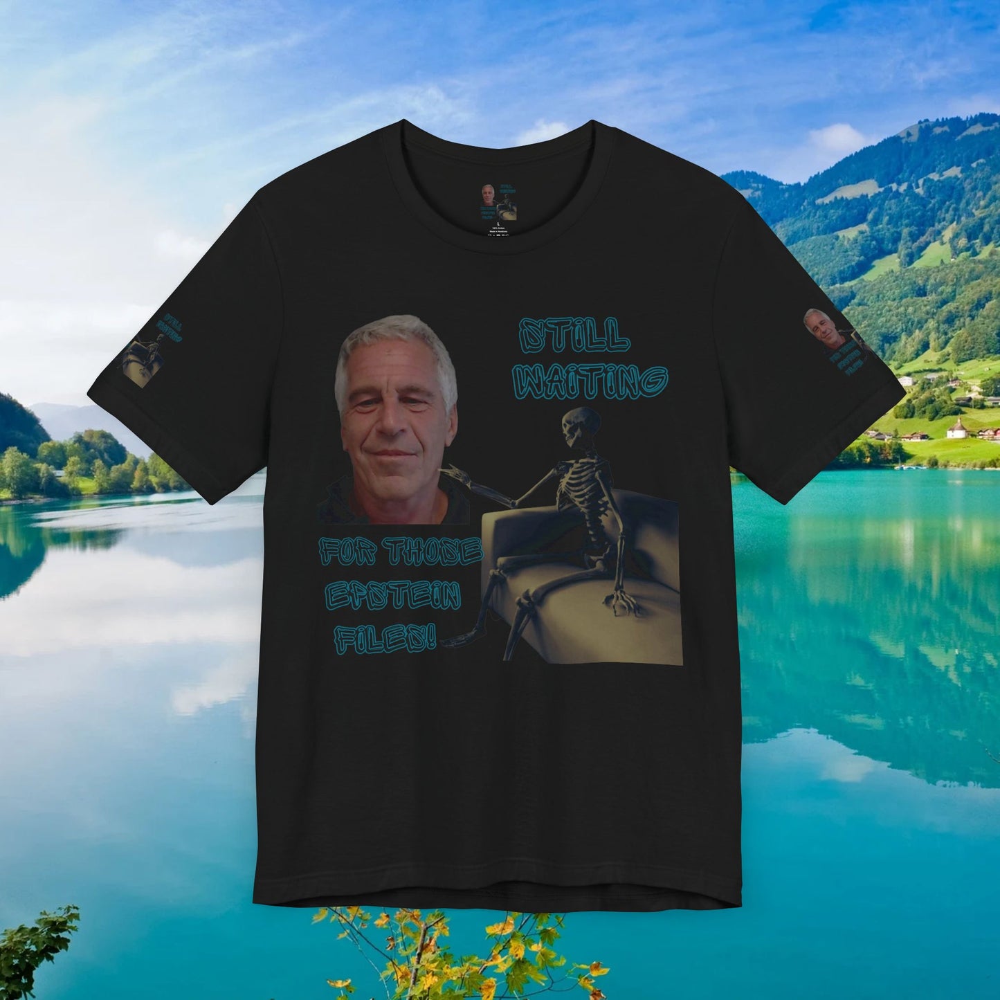 💥 Epstein T-Shirt  💥  Still  Waiting  For  Those  Epstein  Files!  💥  Sizes   XS - 5XL  💥 8  Different  Colors To  Choose  From  💥