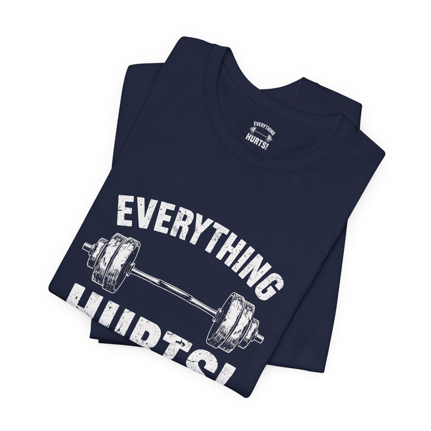 Everything Hurts Gym Life T-Shirt - Funny Workout Tee - Fitness Humor Shirt