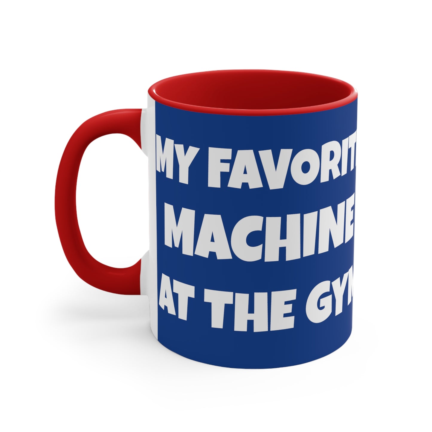 My Favorite Machine At The Gym Is The Vending Machine!       11oz Accent Mug