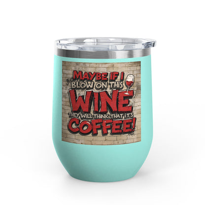 Funny Wine Tumbler -  12oz - Perfect Gift for Wine Lovers -  Coffee Enthusiasts -  Party Favor -  Birthday -  Home Bar Accessory
