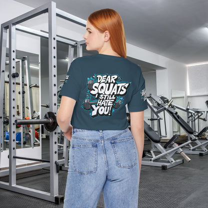 Fit & Fun Unisex Tee - 'Dear Squats, I Still Hate You!'