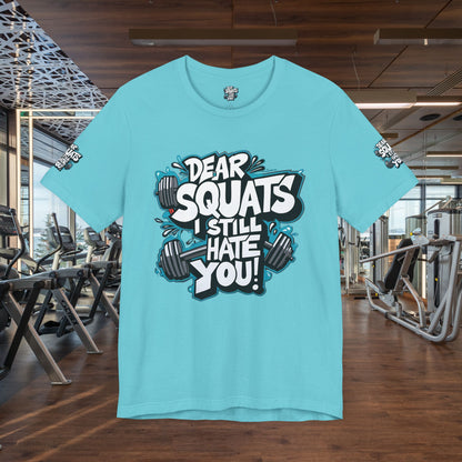 Fit & Fun Unisex Tee - 'Dear Squats, I Still Hate You!'