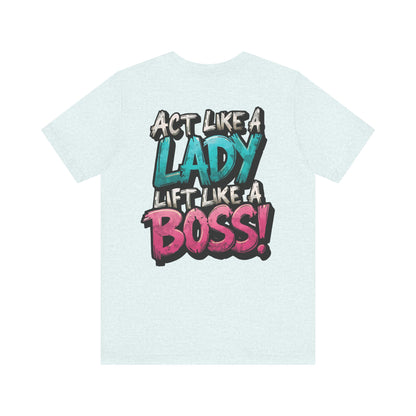 Act Like a Lady Lift Like a Boss - Women's Gym T-Shirt - Empowerment Fitness Tee