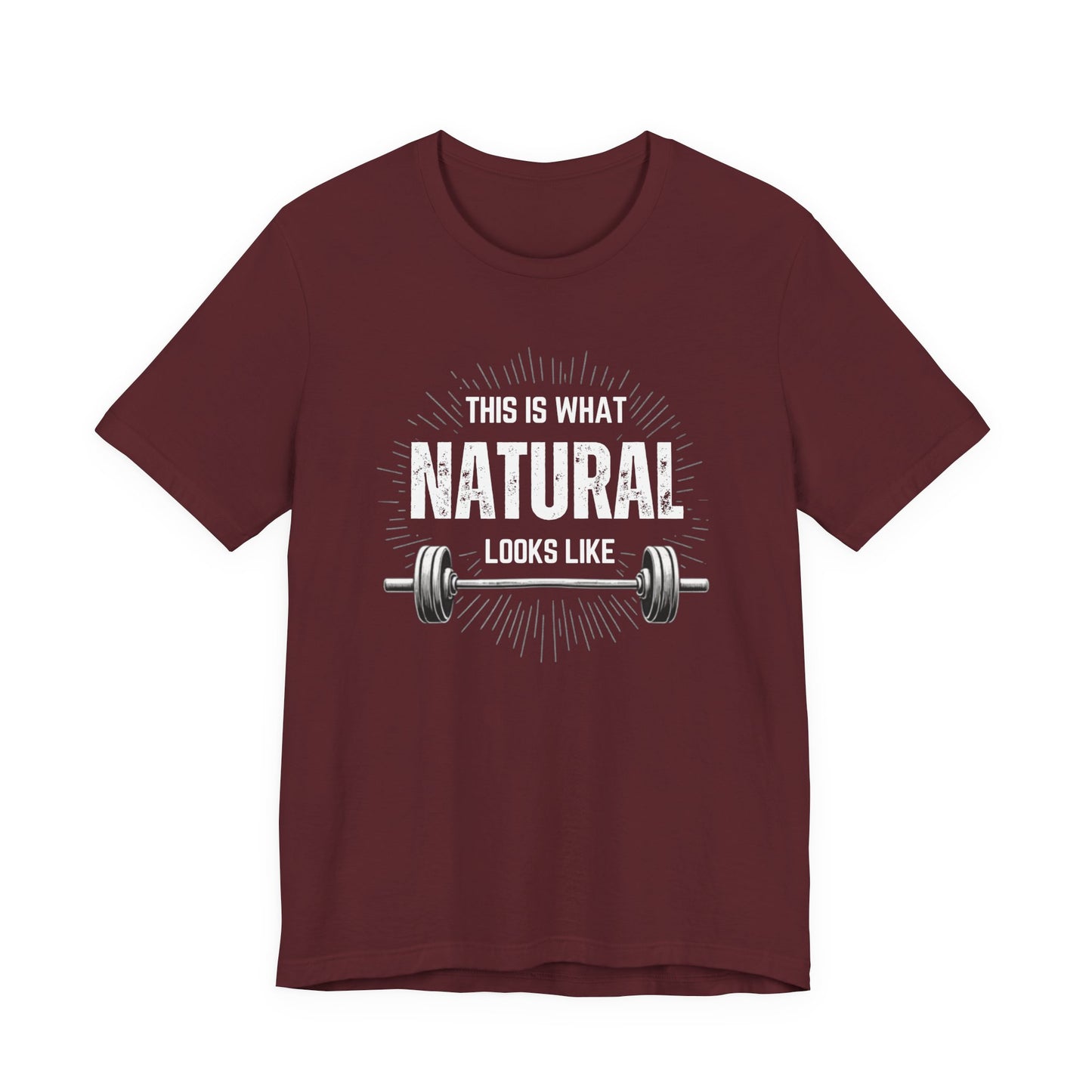 This Is What Natural Looks Like - Barbell T-Shirt | Gym Workout Tee