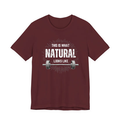 This Is What Natural Looks Like - Barbell T-Shirt | Gym Workout Tee