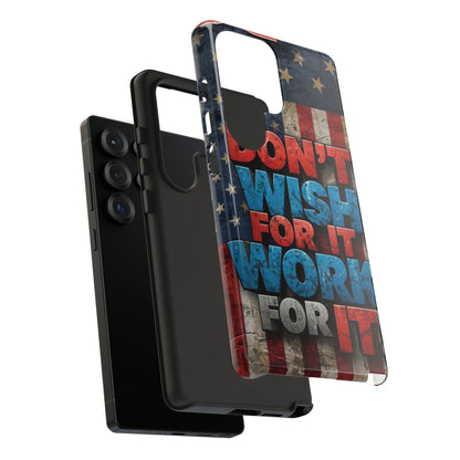 Motivational Phone Case - Don't Wish for It, Work for It | Patriotic Design, Gift for Fitness Lovers, USA Flag, Inspirational Decor