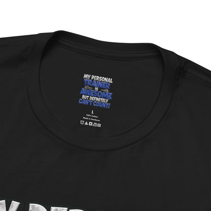 Funny - My Personal Trainer Is Awesome But Definitely Can’t Count! Tee - Great Gift for Fitness Lovers - Gym Humor Shirt - Workout Apparel - Personal Trainer Gift - Fitness Motivation Tee - XS - 4XL
