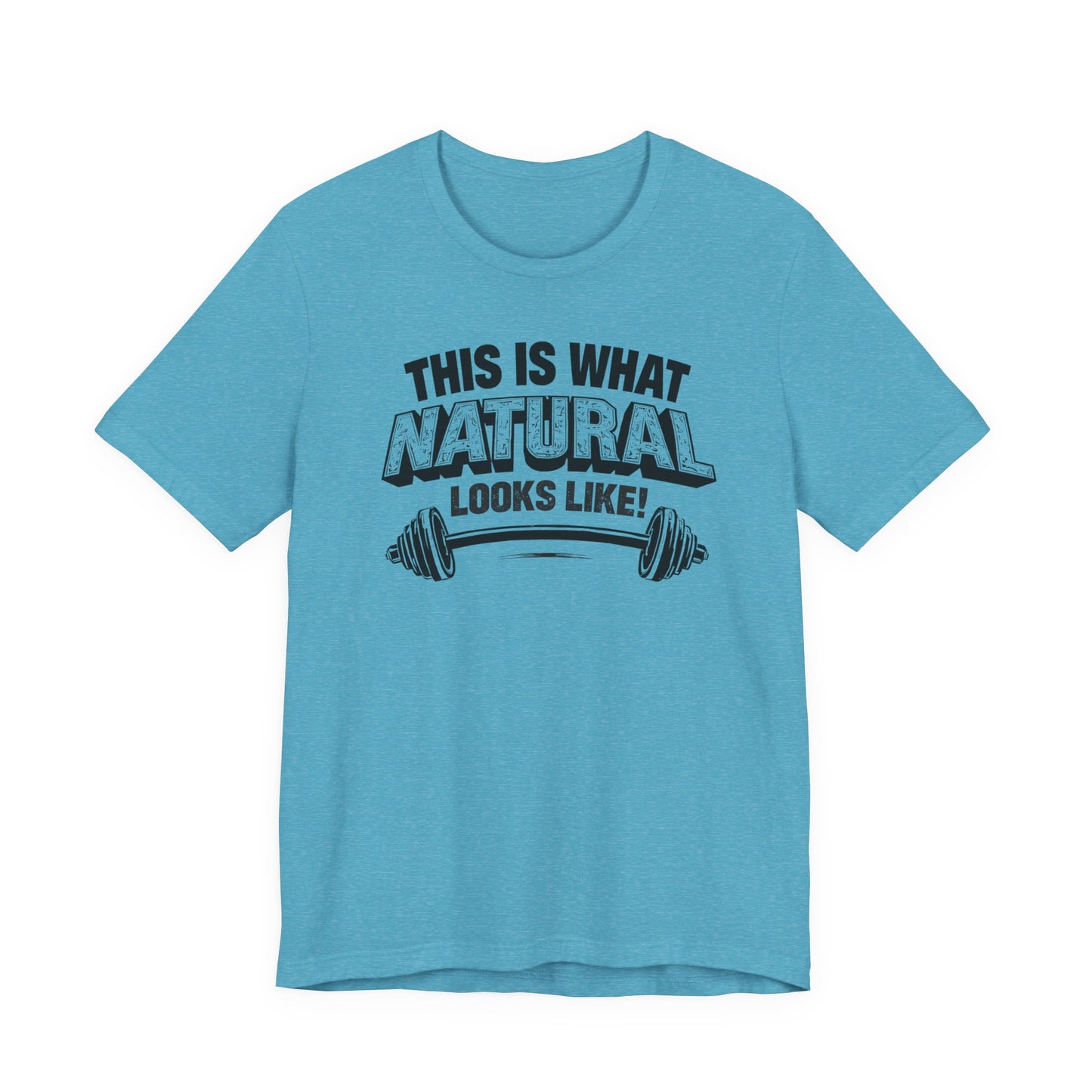Funny Gym Weightlifting T-Shirt | This Is What Natural Looks Like Tee