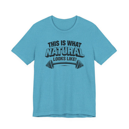 Funny Gym Weightlifting T-Shirt | This Is What Natural Looks Like Tee
