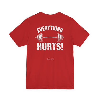 Everything Hurts Gym Life T-Shirt - Funny Workout Tee - Fitness Humor Shirt