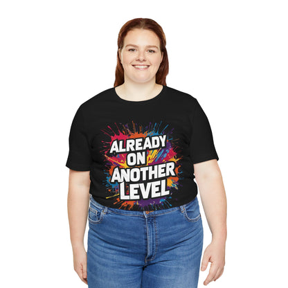 Already on Another Level - Colorful Motivational T-Shirt - Fitness Gym Tee - XS-4XL