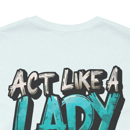 Act Like a Lady Lift Like a Boss - Women's Gym T-Shirt - Empowerment Fitness Tee