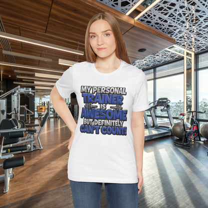 Funny - My Personal Trainer Is Awesome But Definitely Can’t Count! Tee - Great Gift for Fitness Lovers - Gym Humor Shirt - Workout Apparel - Personal Trainer Gift - Fitness Motivation Tee - XS - 4XL