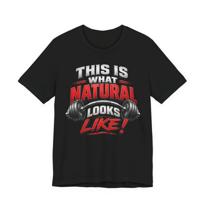 Natural Strength Gym T-Shirt | This Is What Natural Looks Like Tee