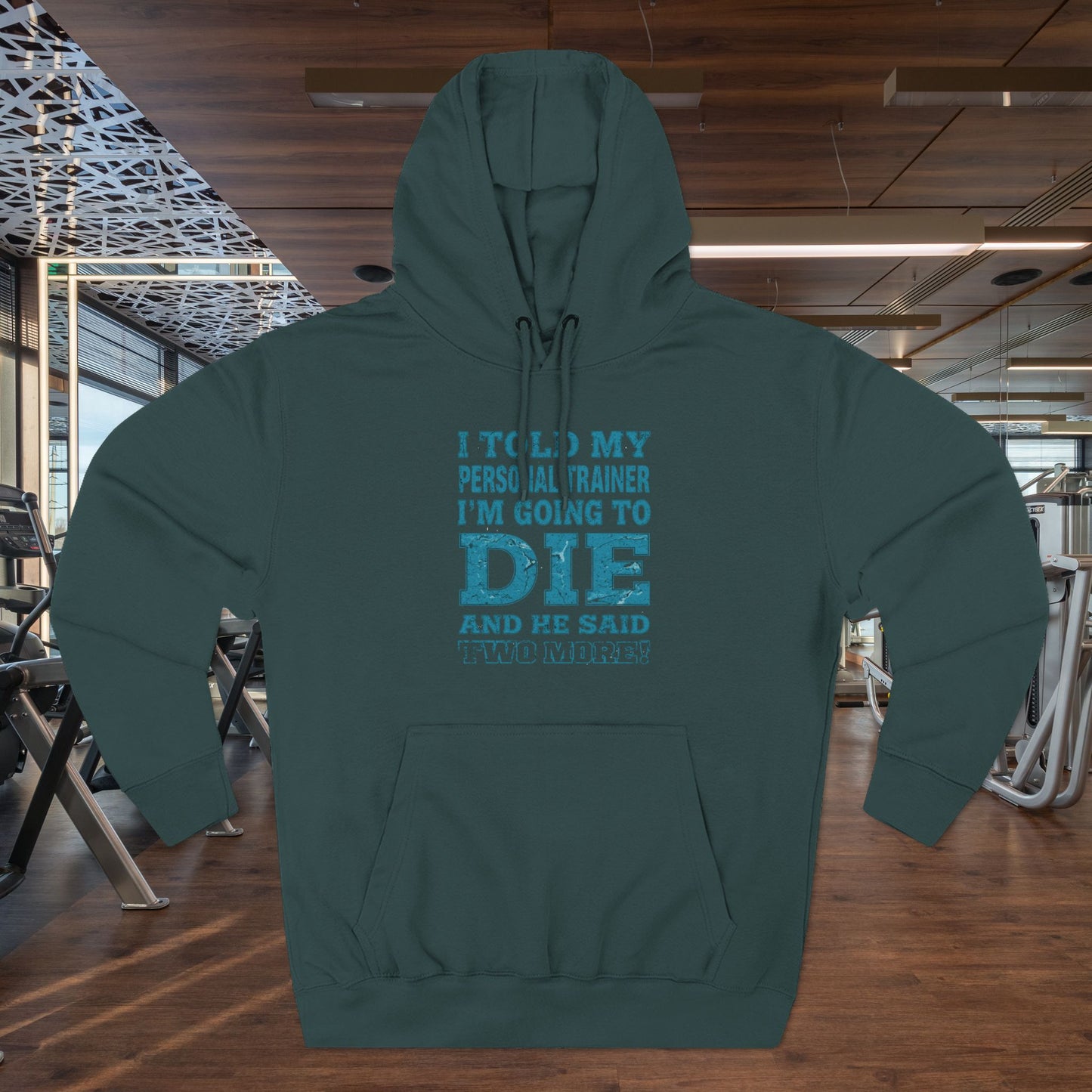 Funny - I Told My Personal Trainer That I Was Going To Die And He Said Two More! - Gym Hoodie - Motivational Workout Sweatshirt - Sizes - XS - 3XL