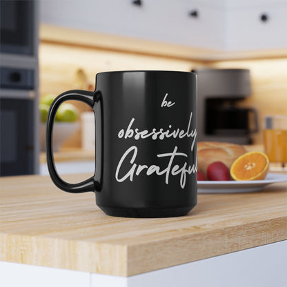 Sleek Be Obsessively Grateful White Print Black Mug - Inspirational Coffee Cup, Gift for Friends, Motivational Design, Home Decor, Self-Care Reminder