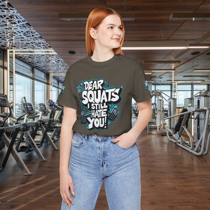 Fit & Fun Unisex Tee - 'Dear Squats, I Still Hate You!'