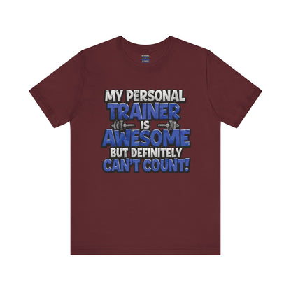 Funny - My Personal Trainer Is Awesome But Definitely Can’t Count! Tee - Great Gift for Fitness Lovers - Gym Humor Shirt - Workout Apparel - Personal Trainer Gift - Fitness Motivation Tee - XS - 4XL
